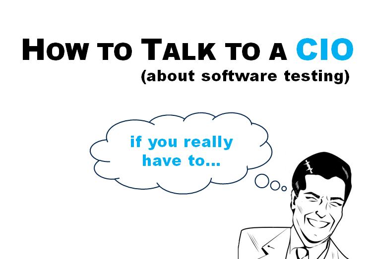 How to Talk to a CIO About Software Testing (If You Really Have to...) - Keith Klain